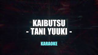 LDMHKR KAIBUTSU  TANI YUUKI KARAOKE [upl. by Cohbert]