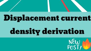 Displacement current density  Complete derivation in less than 7 minutes [upl. by Hillary]