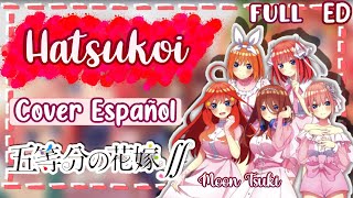 Hatsukoi  Gotoubun no Hanayome 2 ED FULL Cover Español Latino  The Quintessential Quintuplets 2 [upl. by Allerie]