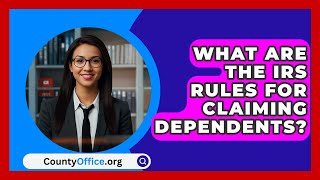 What Are The IRS Rules For Claiming Dependents  CountyOfficeorg [upl. by Eceela]