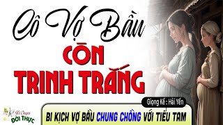 Nghe đã Tai quot Cô vợ bầu còn Trinh trắngquot  Chuyện làng quê mới nhất 2025  Hải Yến diễn đọc [upl. by Cristobal]