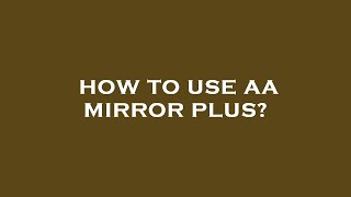 How to use aa mirror plus [upl. by Meid]