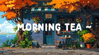 Morning Tea ☕ Dopamine morning with Lofi Cafe 🍂 Lofi Deep Focus to study  relax  Lofi Hip Hop [upl. by Niobe]