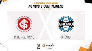 AO VIVO E COM IMAGENS INTERNACIONAL X GRÊMIO  FINAL  IDA  GAUCHÃO FEMININO [upl. by Sac538]