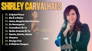 Shirley Carvalhaes  As 20 mais ouvidas de 2024  Eu Navegarei Grandioso És Tu gospel2024 [upl. by Oznole]