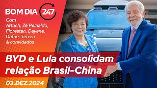 Bom dia 247 BYD e Lula consolidam relação BrasilChina 031224 [upl. by Euqinue467]