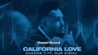 California Love 𝐒𝐥𝐨𝐰𝐞𝐝𝐑𝐞𝐯𝐞𝐫𝐝  Cheema Y  Gur Sidhu  Punjabi Song [upl. by Stanly]