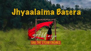 Jhyaalaima Basera  Abhaya amp The Steam Engines  New Nepali Song [upl. by Ytsrik]