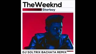 The Weeknd  Starboy DJ Soltrix Bachata Remix [upl. by Engamrahc]