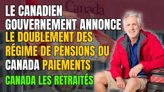 Le Gouvernement Canadien Annonce le Doublement des Paiements du Régime de Pensions pour les Retraité [upl. by Puritan]