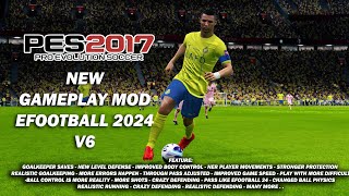 PES 2017 NEW GAMEPLAY MOD LIKE EFOOTBALL 2024 V6 [upl. by Lienaj]