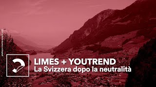 LIMES  You Trend  La Svizzera dopo la neutralità [upl. by Wright]