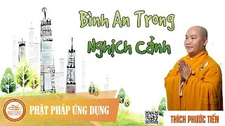 Bình An Trong Nghịch Cảnh  Thầy Thích Phước Tiến [upl. by Brande]