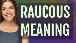 Raucous  meaning of Raucous [upl. by Scoville]