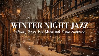 Winter Night Jazz  Relaxing Jazz Piano Music and Snow Ambience in Winter  Soft Jazz Music [upl. by Drummond]