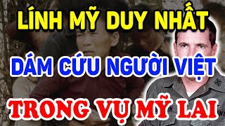 Người Lính Mỹ Duy Nhất Này Dám Cứu Người VN Trong Vụ Mỹ Lai Triệu Người Thán Phục Triết Lý Tinh Hoa [upl. by Azaria]