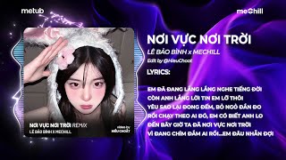 Nơi Vực Nơi Trời Remix  Lê Bảo Bình x meChill  Khi Tương Lai Mơ Hồ Đầy Ô Trống  Nhạc Hot TikTok [upl. by Sorkin633]