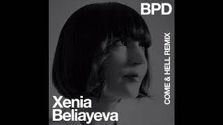 Xenia Beliayeva  BPD Come amp Hell Remix [upl. by Doroteya282]