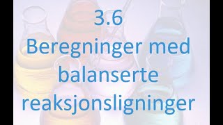 36 Beregninger med balanserte reaksjonslikninger [upl. by Bunde483]