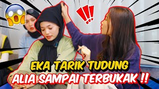 EKA TARIK TUDUNG ALIA SAMPAI TERBUKAK   TAK PUAS HATI UNTUK DIKELUARKAN [upl. by Llednav]