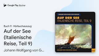 „Auf der See Italienische Reise Teil 9 Buch 9“ von Johann Wolfgang von Goethe · Hörbuchauszug [upl. by Malan]