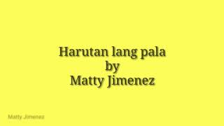 Harutan lang pala by Matty Jimenez  Lyric Video  Studio Version [upl. by Laius]