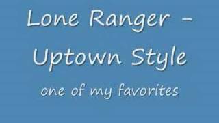 Lone Ranger  Uptown Style [upl. by Colwin]