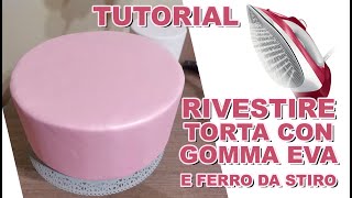 RIVESTIRE TORTA CON GOMMA EVA E FERRO DA STIRO  TECNICA FACILE VELOCE E SUPER EFFICACE [upl. by Arraes]