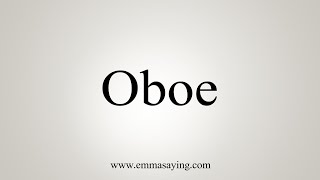 How To Say Oboe [upl. by Ycrep845]