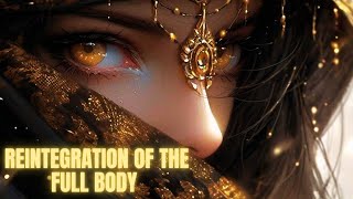 REINTEGRATION OF THE FULL BODY AND SOUL FOR HEALING • ENERGY HEALING • FREQUENCY [upl. by Notsle981]