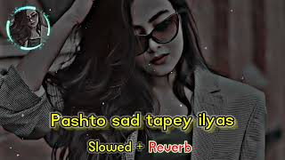 pashto new tapay ilyas 2023  slowed reverb  Sr Songs [upl. by Razal661]