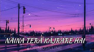 NAINA TERE KAJRARE HAI  SLOWED ampREVERD lovemusic music lofimusic reverb musicline soul [upl. by Ackerman]