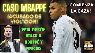 CASO MBAPPE ¡ACUSADO de VIOLCIÓN DANI MARTIN CONTRA VINICIUS y MBAPPE [upl. by Yeldah789]