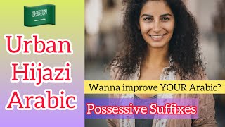 Possessive Suffixes  Urban Hijazi Arabic 🇸🇦 [upl. by Egamlat801]