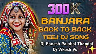 BANJARA BACK TO BACK TEEJ DJ SONG REMIX 202k  DJ GANESH PALABAI THANDA DJ VIKESH VS [upl. by Heda723]