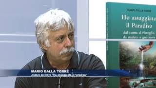 Mario Dalla Torre Ho Assaggiato il Paradiso  dal coma al risveglio [upl. by Honora320]