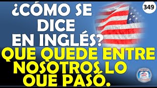 👉349 ¿CÓMO SE DICE EN INGLÉS QUE QUEDE ENTRE NOSOTROS LO QUE PASÓ [upl. by Acile]