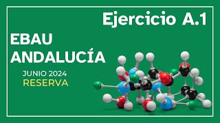 EBAU Andalucía química junio 2024 RESERVA  ejercicio A1 [upl. by Kristel425]