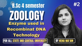 ENZYME USED IN RECOMBINANT DNA TECHNOLOGY  BSc Zoology 4th Semester  Neha Maam  bioFusionX [upl. by Finer]