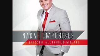 Ericson Alexander Molano Tu Eres Fiel Album Nada es Imposible [upl. by Mcallister]