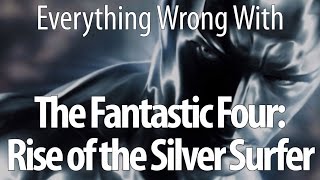 Everything Wrong With Fantastic Four Rise Of The Silver Surfer [upl. by Eeznyl]