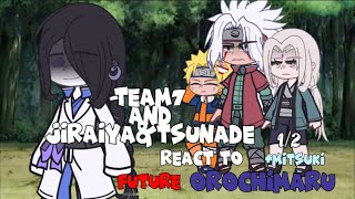 Team7JiraiyaampTsunade react to Future OrochimaruMitsuki12GachaClub [upl. by Alih]