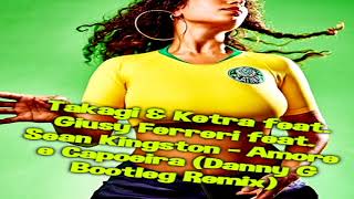 Takagi amp Ketra feat Giusy Ferreri feat Sean Kingston  Amore e Capoeira Danny G Bootleg Remix [upl. by Limann]