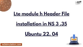 Lte module h Header File installation in NS 3 35 Ubuntu 22 04 [upl. by Petes]