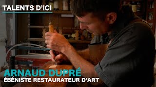 ARNAUD DUPRÉ  ÉBÉNISTE RESTAURATEUR DART [upl. by Nogas376]