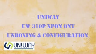 UNIWAY UW310VP  XPON ONT  UNBOXING  Full Configuration XPON [upl. by Arretak]