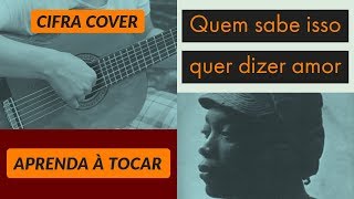 COMO TOCAR VIOLÃO  QUEM SABE ISSO QUER DIZER AMOR  APRENDA À TOCAR CIFRACOVER [upl. by Acceb]