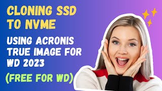 How To Clone SSD to NVMe Using Acronis True Image For WD 2023  FREE [upl. by Elias708]