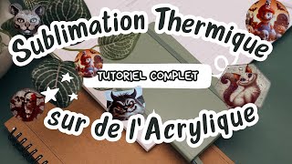 Sublimation Thermique sur Acrylique Le tutoriel dans lequel je vous explique comment faire [upl. by Rhys785]