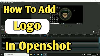 How To Add Logo In Openshot  Add Logo In Openshot  Openshot Logo Overlay [upl. by Eerual]